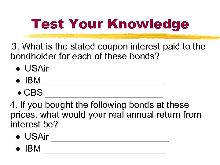 Test Your Knowledge 3. What is the stated coupon interest paid to the bondholder