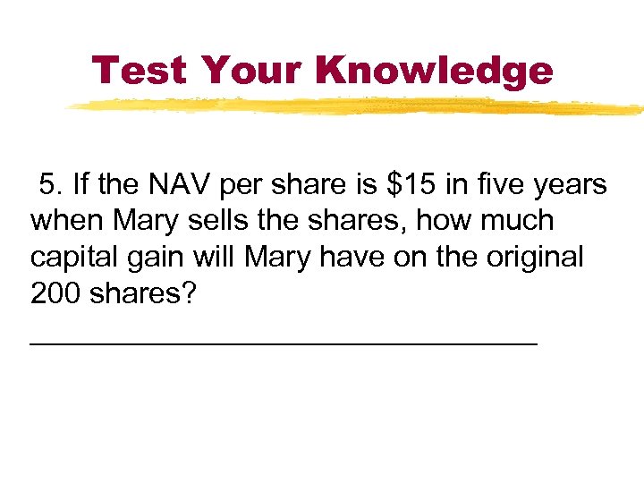 Test Your Knowledge 5. If the NAV per share is $15 in five years