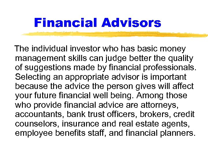 Financial Advisors The individual investor who has basic money management skills can judge better