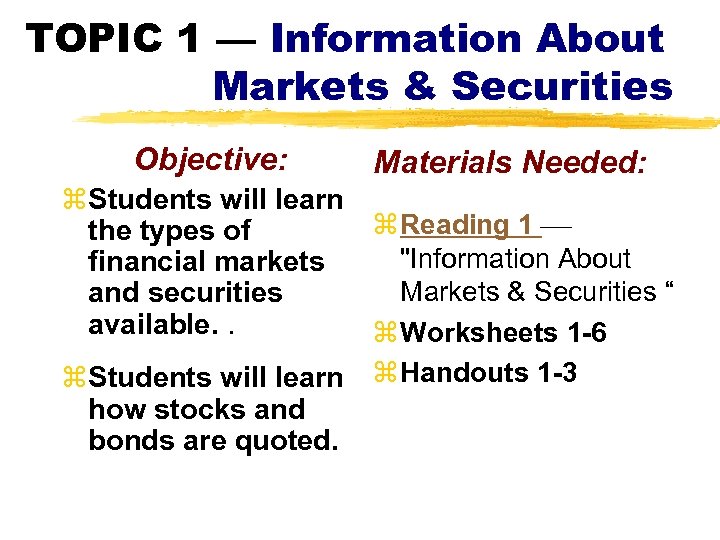 TOPIC 1 — Information About Markets & Securities Objective: Materials Needed: z. Students will