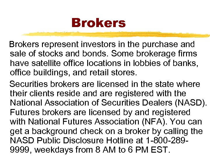 Brokers represent investors in the purchase and sale of stocks and bonds. Some brokerage