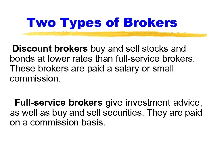 Two Types of Brokers Discount brokers buy and sell stocks and bonds at lower
