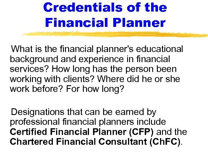 Credentials of the Financial Planner What is the financial planner's educational background and experience