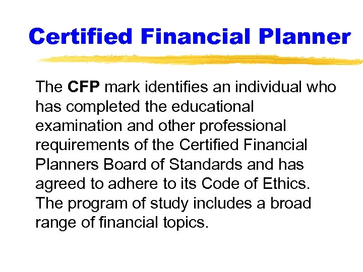Certified Financial Planner The CFP mark identifies an individual who has completed the educational