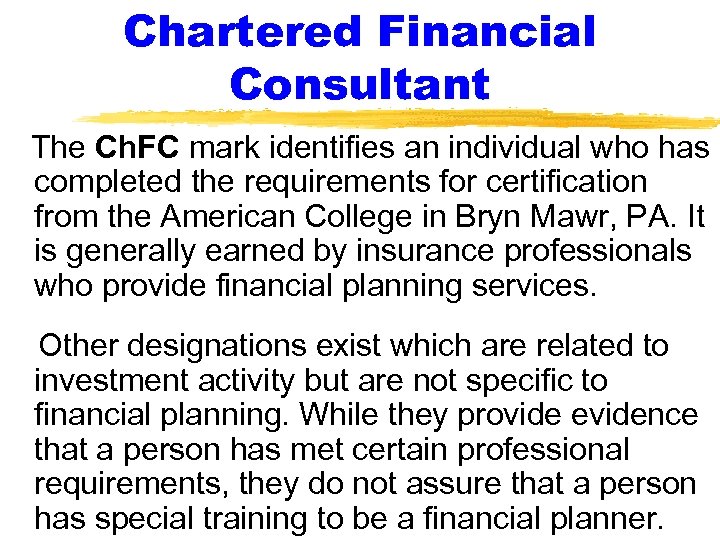 Chartered Financial Consultant The Ch. FC mark identifies an individual who has completed the