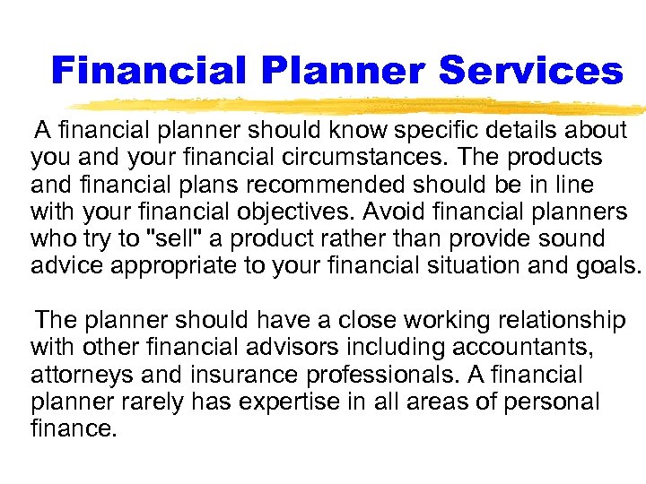Financial Planner Services A financial planner should know specific details about you and your