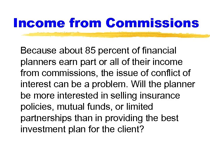 Income from Commissions Because about 85 percent of financial planners earn part or all