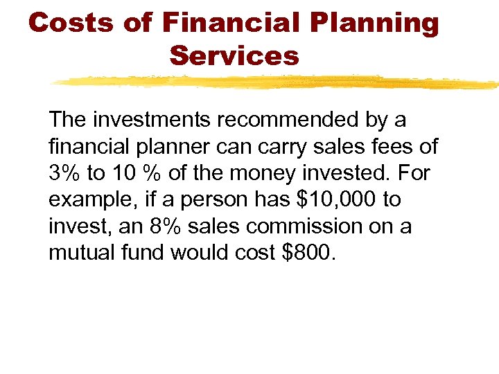 Costs of Financial Planning Services The investments recommended by a financial planner can carry