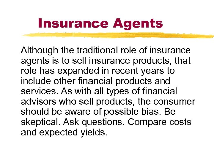 Insurance Agents Although the traditional role of insurance agents is to sell insurance products,