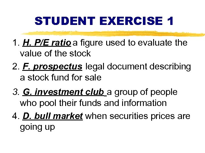 STUDENT EXERCISE 1 1. H. P/E ratio a figure used to evaluate the value