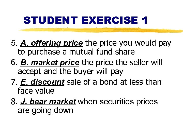 STUDENT EXERCISE 1 5. A. offering price the price you would pay to purchase