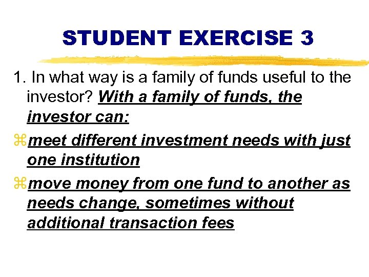 STUDENT EXERCISE 3 1. In what way is a family of funds useful to