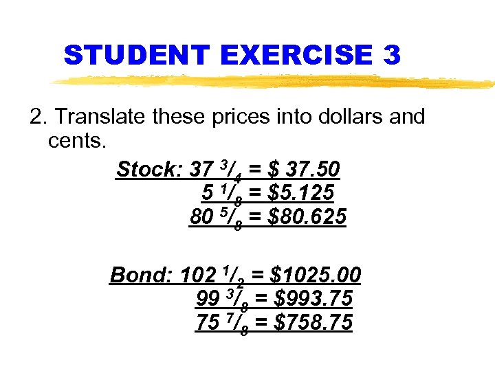 STUDENT EXERCISE 3 2. Translate these prices into dollars and cents. Stock: 37 3/4