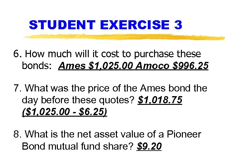 STUDENT EXERCISE 3 6. How much will it cost to purchase these bonds: Ames