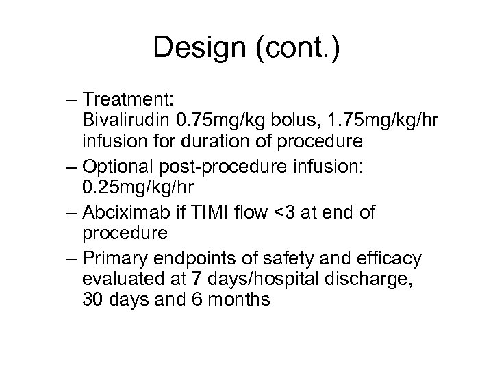 Design (cont. ) – Treatment: Bivalirudin 0. 75 mg/kg bolus, 1. 75 mg/kg/hr infusion