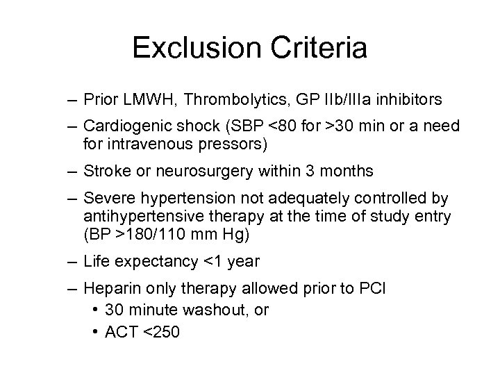 Exclusion Criteria – Prior LMWH, Thrombolytics, GP IIb/IIIa inhibitors – Cardiogenic shock (SBP <80