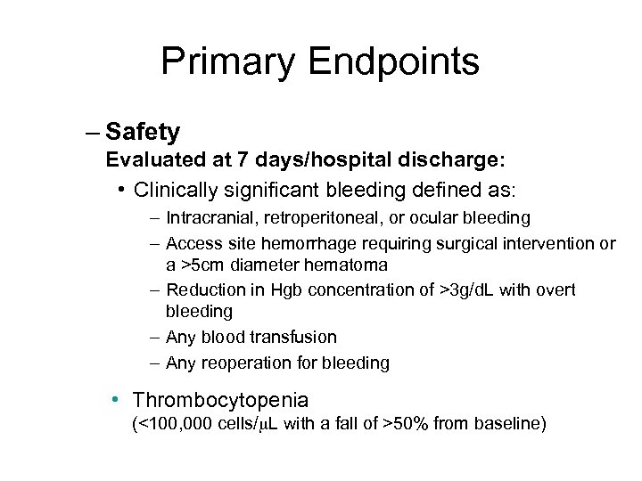 Primary Endpoints – Safety Evaluated at 7 days/hospital discharge: • Clinically significant bleeding defined