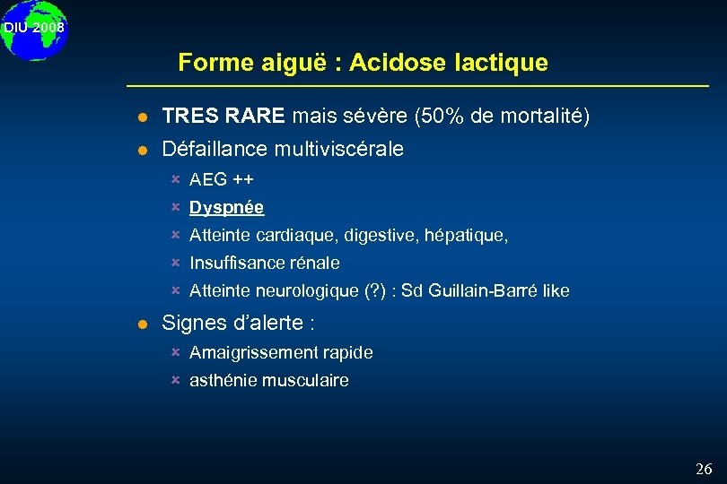 DIU 2008 Forme aiguë : Acidose lactique l TRES RARE mais sévère (50% de
