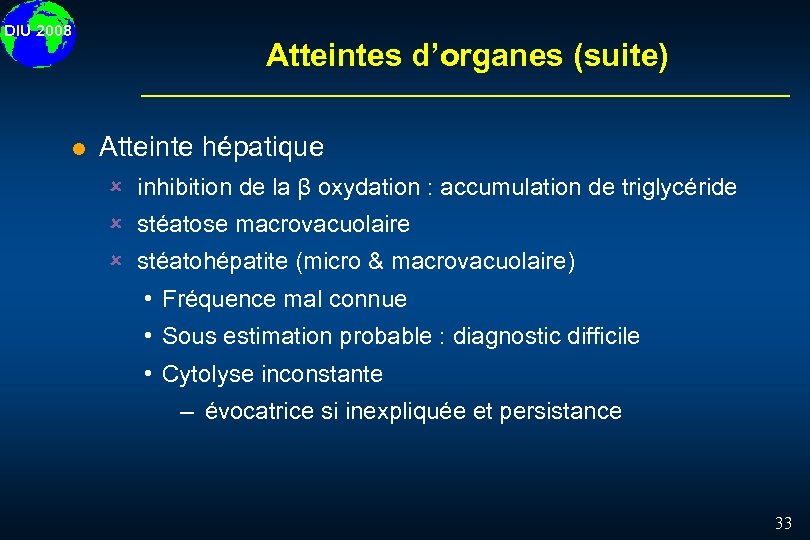 DIU 2008 Atteintes d’organes (suite) l Atteinte hépatique û inhibition de la β oxydation