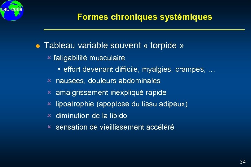 DIU 2008 Formes chroniques systémiques l Tableau variable souvent « torpide » û fatigabilité