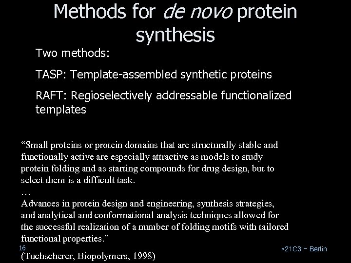 Methods for de novo protein synthesis Two methods: TASP: Template-assembled synthetic proteins RAFT: Regioselectively