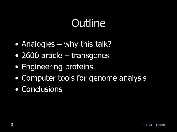 Outline • • • 2 Analogies – why this talk? 2600 article – transgenes