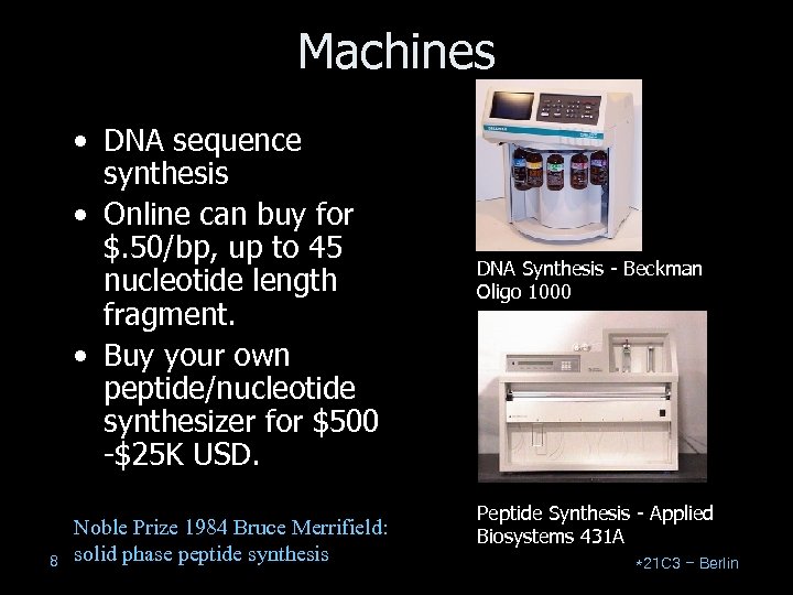 Machines • DNA sequence synthesis • Online can buy for $. 50/bp, up to
