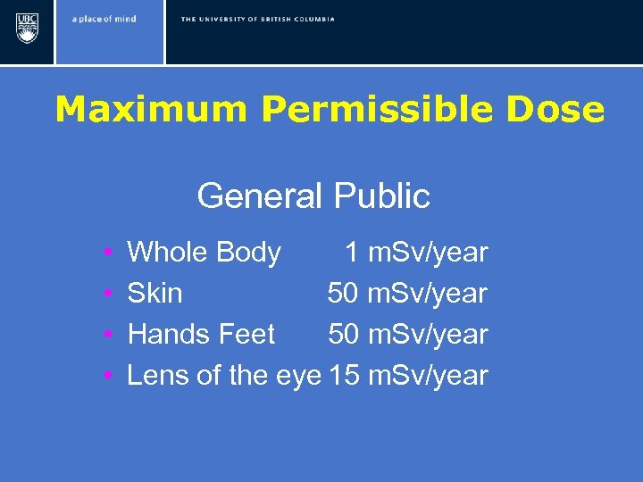 Maximum Permissible Dose General Public • • Whole Body 1 m. Sv/year Skin 50