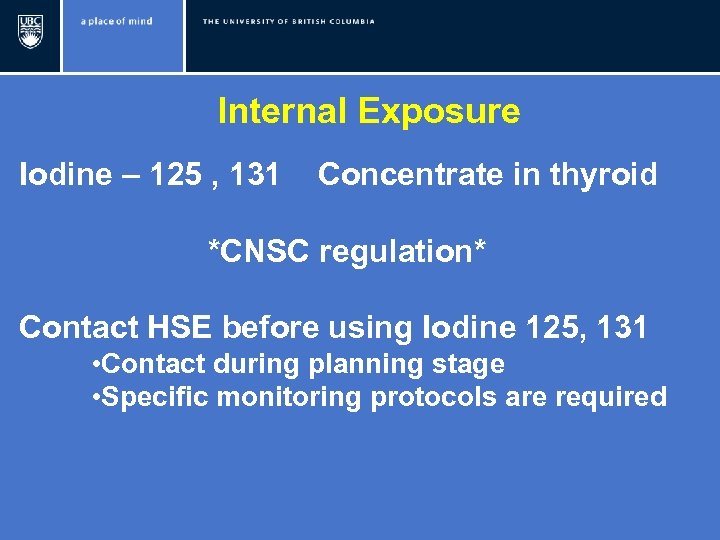 Internal Exposure Iodine – 125 , 131 Concentrate in thyroid *CNSC regulation* Contact HSE