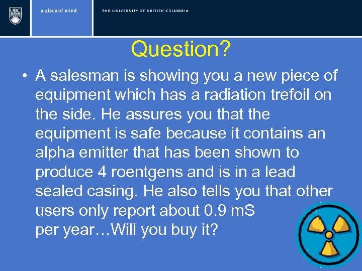 Question? • A salesman is showing you a new piece of equipment which has