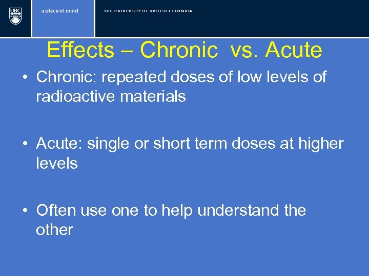 Effects – Chronic vs. Acute • Chronic: repeated doses of low levels of radioactive