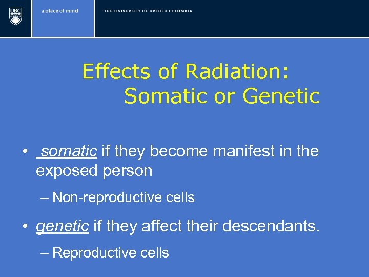 Effects of Radiation: Somatic or Genetic • somatic if they become manifest in the