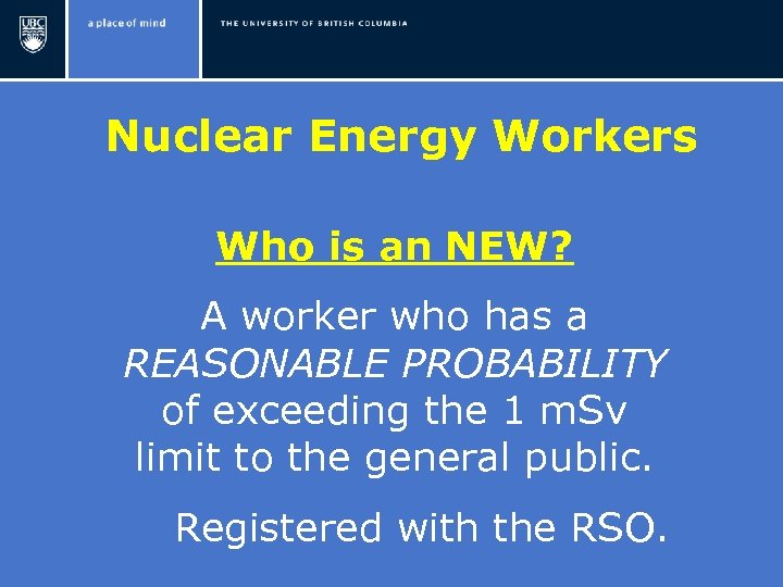Nuclear Energy Workers Who is an NEW? A worker who has a REASONABLE PROBABILITY