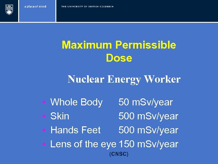 Maximum Permissible Dose Nuclear Energy Worker • • Whole Body 50 m. Sv/year Skin