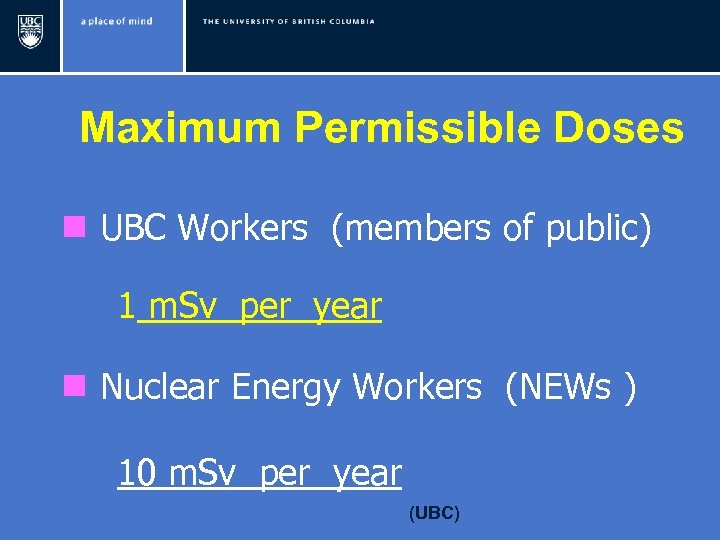 Maximum Permissible Doses n UBC Workers (members of public) 1 m. Sv per year