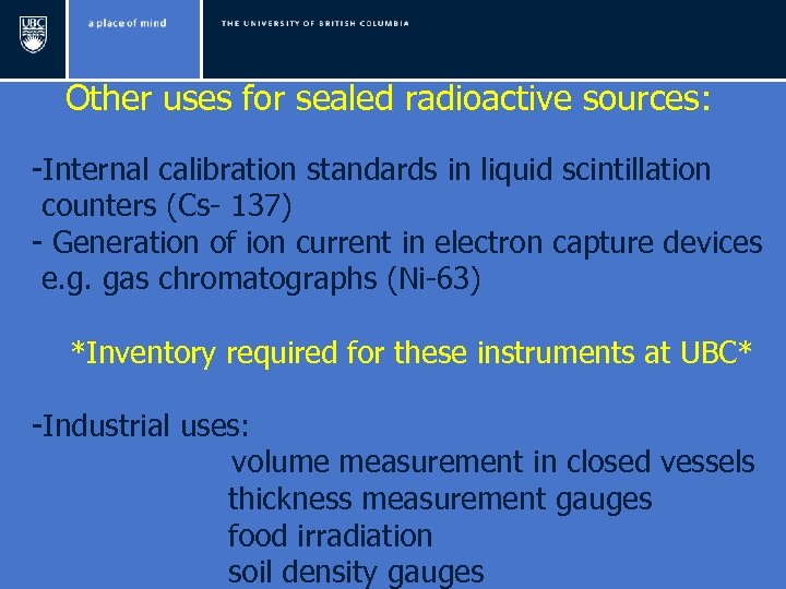Other uses for sealed radioactive sources: -Internal calibration standards in liquid scintillation counters (Cs-