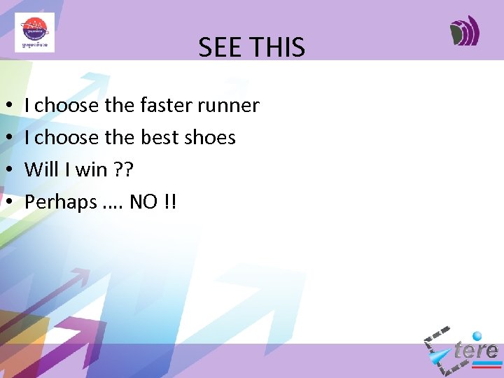 SEE THIS • • I choose the faster runner I choose the best shoes