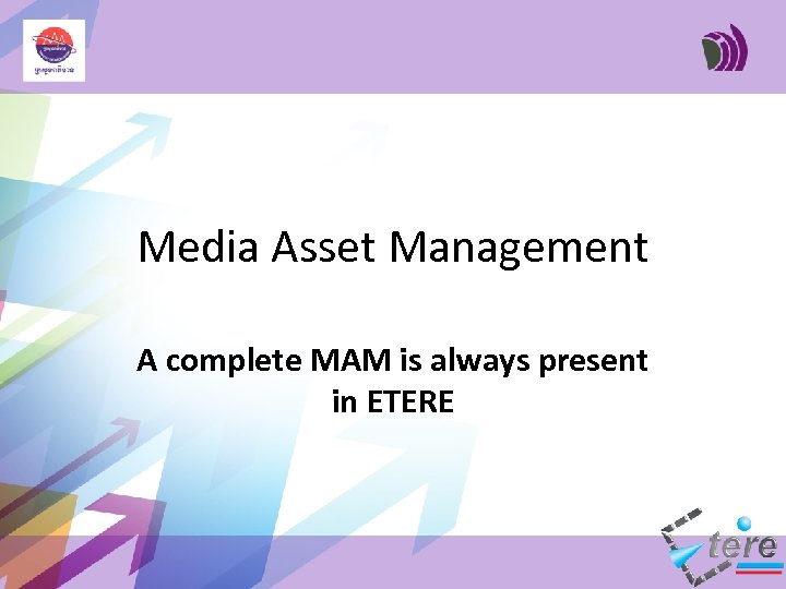 Media Asset Management A complete MAM is always present in ETERE 