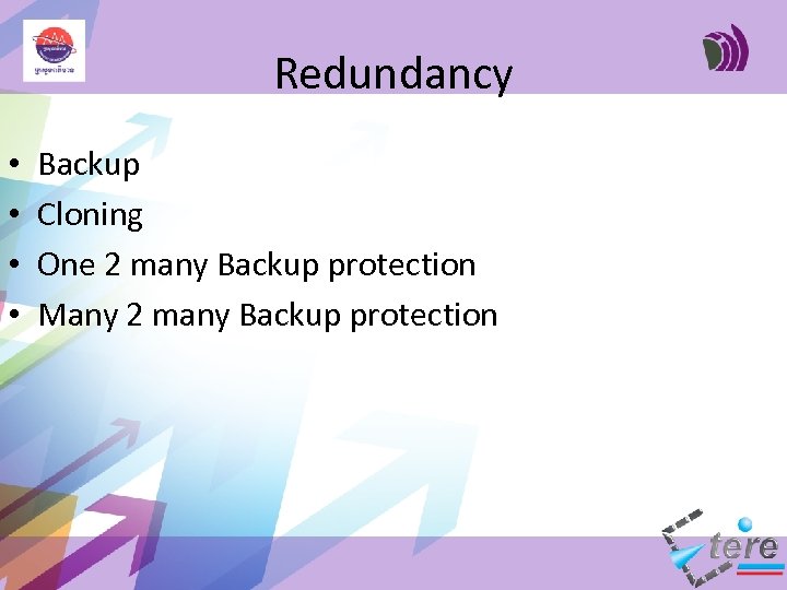 Redundancy • • Backup Cloning One 2 many Backup protection Many 2 many Backup