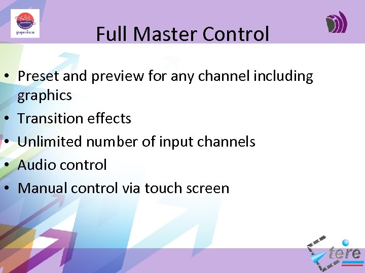 Full Master Control • Preset and preview for any channel including graphics • Transition
