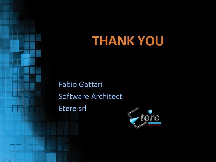 THANK YOU Fabio Gattari Software Architect Etere srl 
