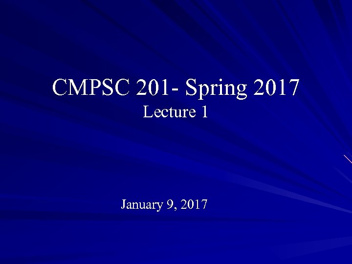 CMPSC 201 - Spring 2017 Lecture 1 January 9, 2017 