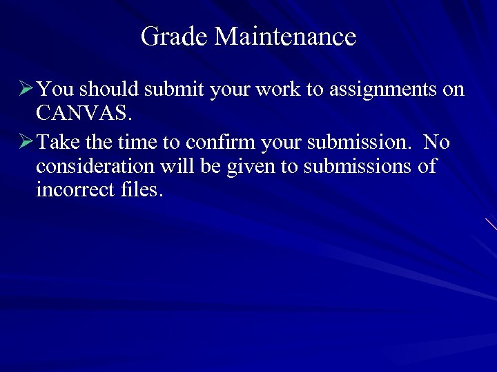 Grade Maintenance Ø You should submit your work to assignments on CANVAS. Ø Take