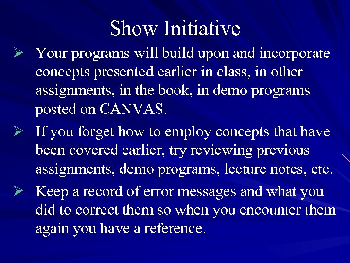 Show Initiative Ø Your programs will build upon and incorporate concepts presented earlier in