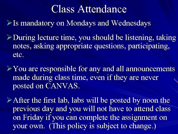 Class Attendance Ø Is mandatory on Mondays and Wednesdays Ø During lecture time, you
