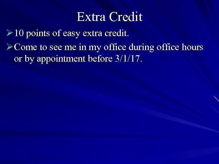 Extra Credit Ø 10 points of easy extra credit. Ø Come to see me