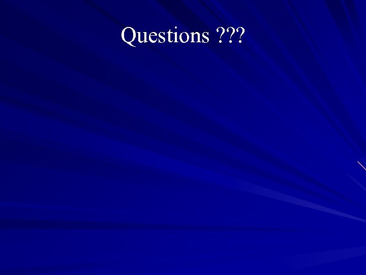 Questions ? ? ? 