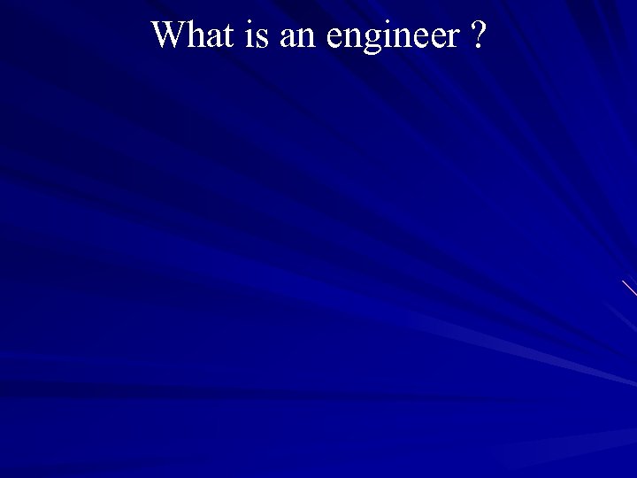What is an engineer ? 