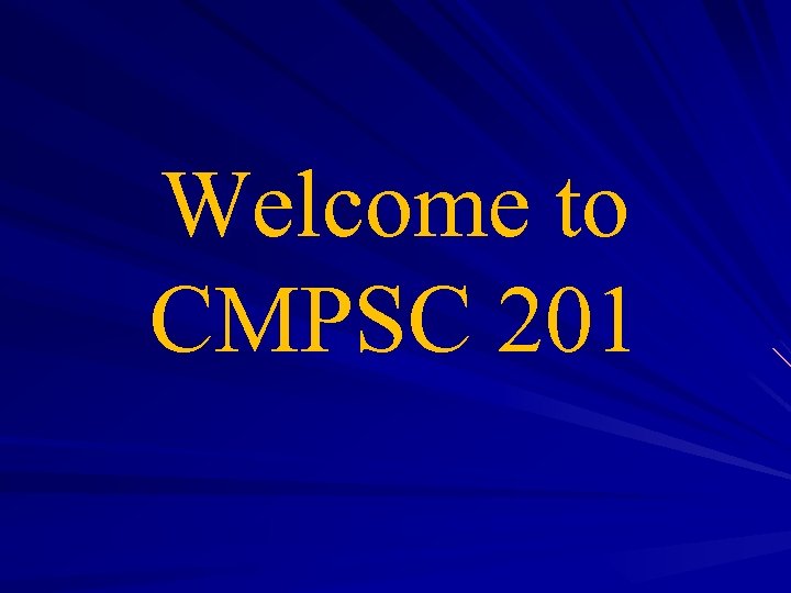 Welcome to CMPSC 201 