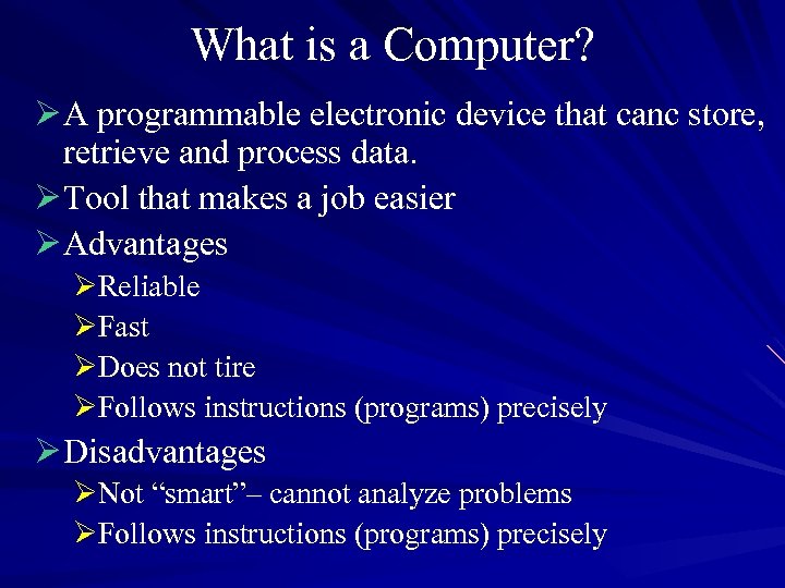 What is a Computer? Ø A programmable electronic device that canc store, retrieve and